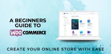 A Step-by-Step Guide for WooCommerce for Beginners - Setting Up Your Online Store