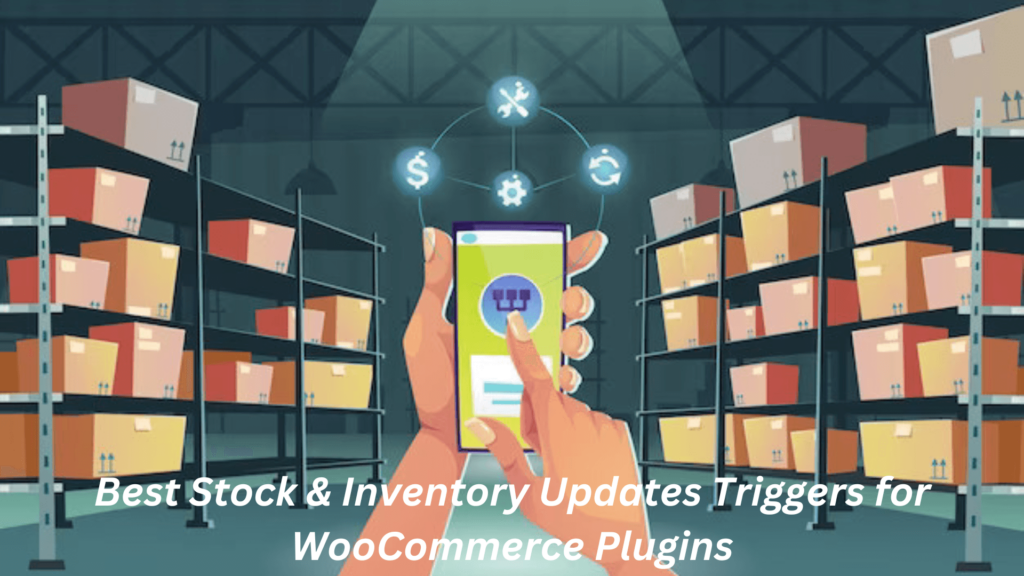  Best Stock & Inventory Updates Triggers for WooCommerce Plugins
