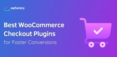 Best WooCommerce Checkout Plugins for Faster Conversions