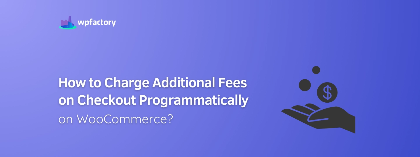 How to Charge Additional Fees on Checkout Programmatically on WooCommerce?