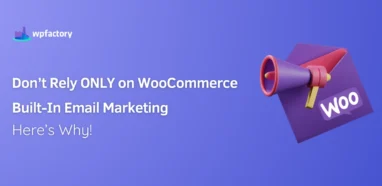 Don’t Rely ONLY on WooCommerce Built-In Email Marketing, Here’s Why