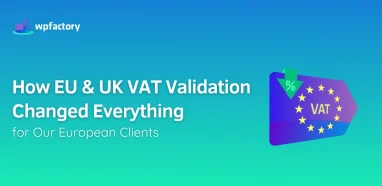 How EU & UK VAT Validation Changed Everything for Our European Clients