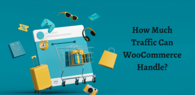 How Much Traffic Can WooCommerce Handle