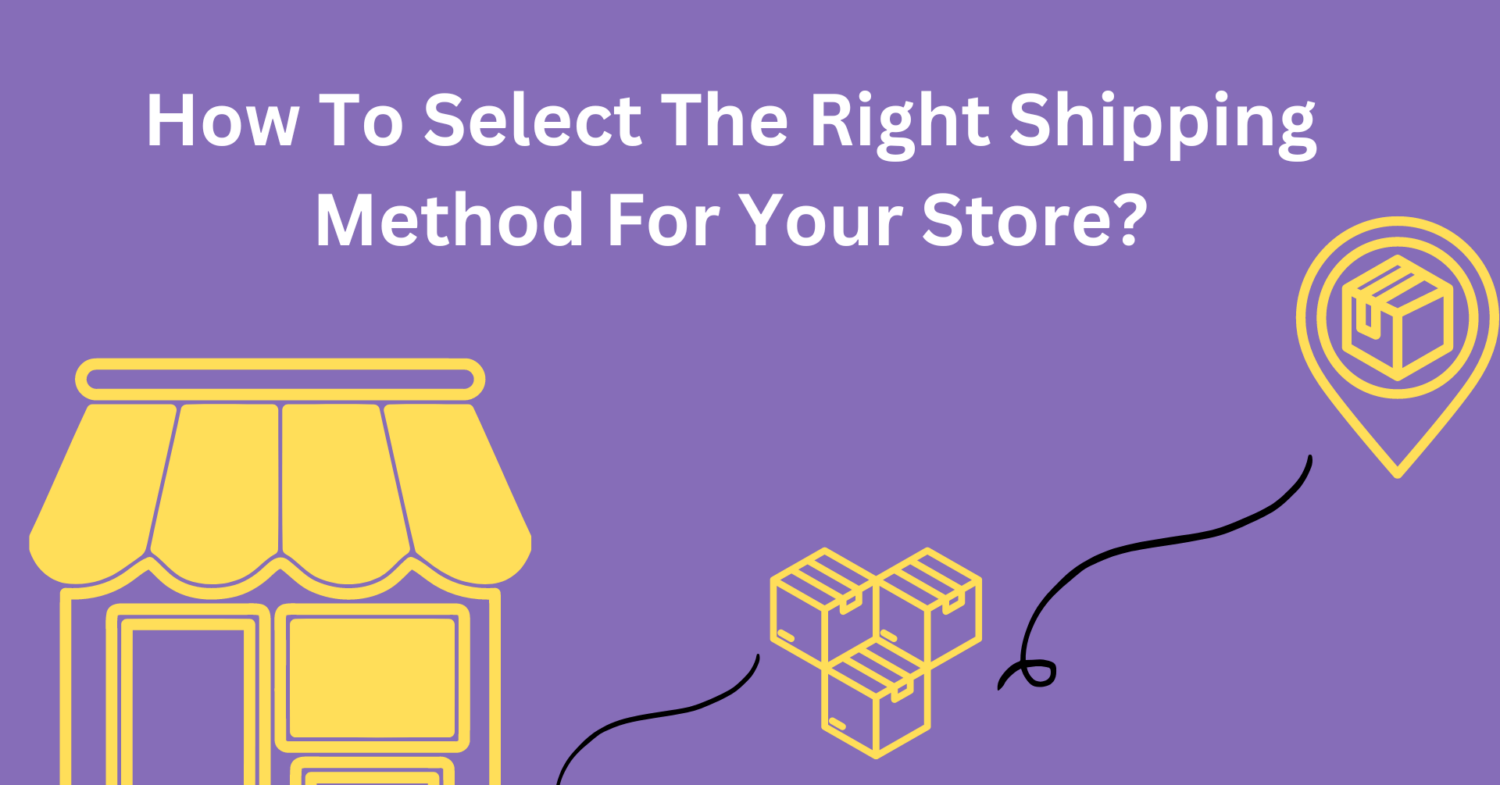 How To Select The Right Shipping Method For Your Store