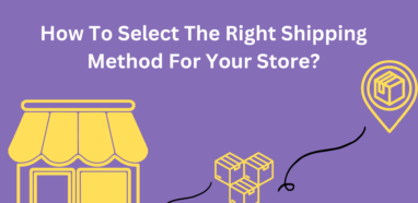 How To Select The Right Shipping Method For Your Store