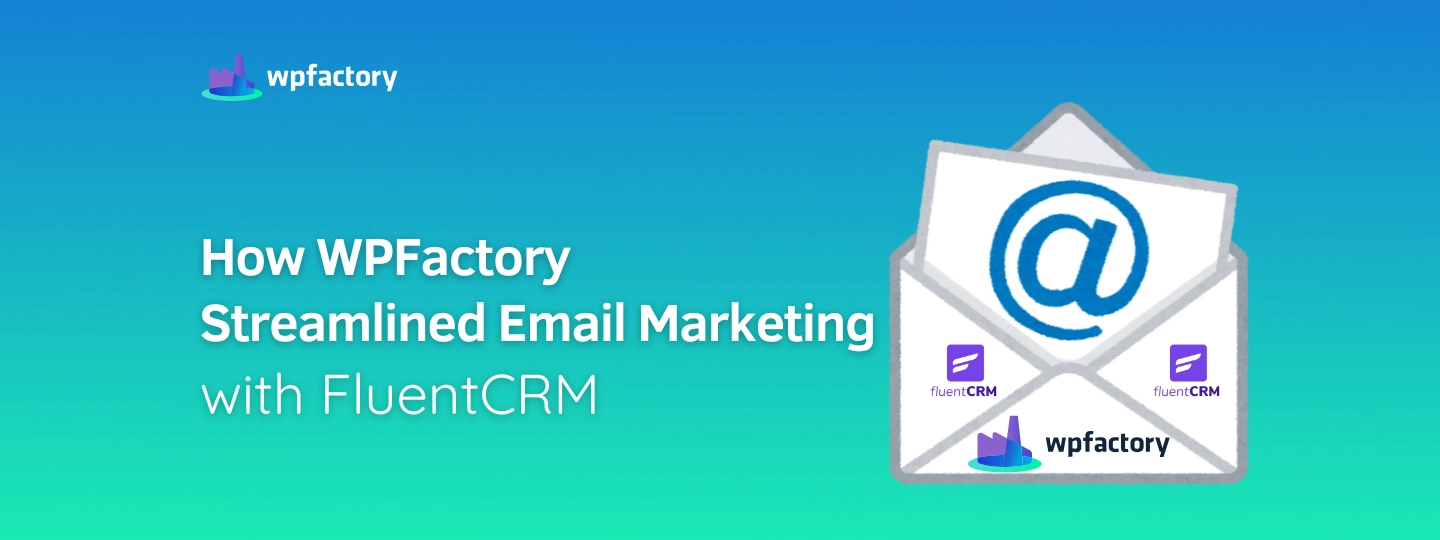 How WPFactory Streamlined Email Marketing with FluentCRM
