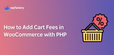 How to Add Cart Fees in WooCommerce with PHP