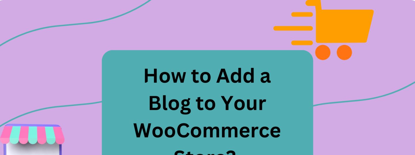 How to Add a Blog to Your WooCommerce Store