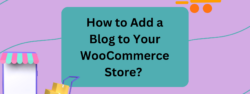 How to Add a Blog to Your WooCommerce Store