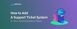 How to Add a Support Ticket System to Your WooCommerce Store