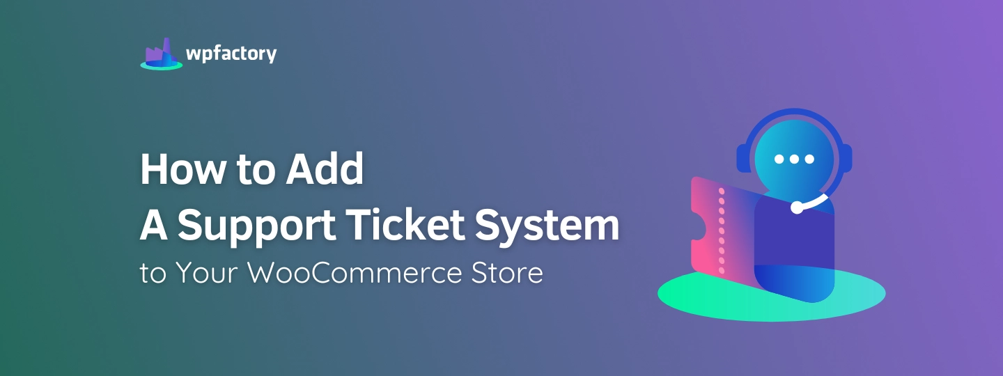How to Add a Support Ticket System to Your WooCommerce Store