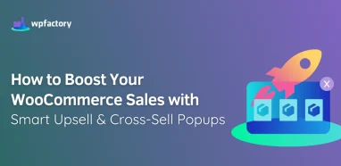 How to Boost Your WooCommerce Sales with Smart Upsell & Cross-Sell Popups