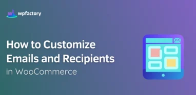 How to Customize Emails and Recipients in WooCommerce