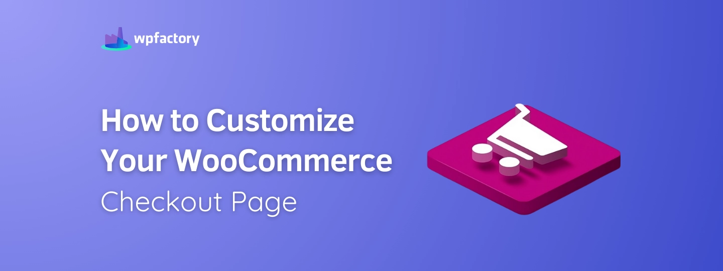 How to Customize Your WooCommerce Checkout Page