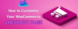 How to Customize Your WooCommerce Checkout Page