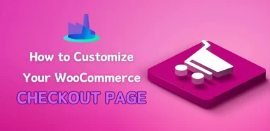 How to Customize Your WooCommerce Checkout Page