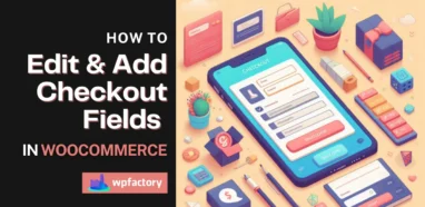 How to Edit & Add Checkout Fields in WooCommerce
