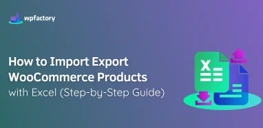 How to Import Export WooCommerce Products with Excel (Step-by-Step Guide)