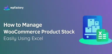 How to Manage WooCommerce Product Stock Easily Using Excel