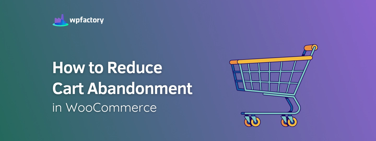 How to Reduce Cart Abandonment in WooCommerce