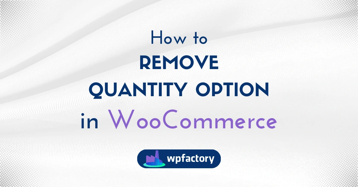 How to Remove Quantity Option in WooCommerce