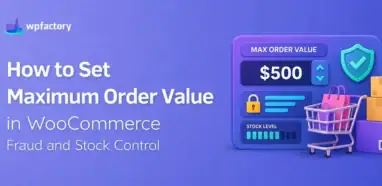 How to Set Maximum Order Value in WooCommerce (Fraud and Stock Control)