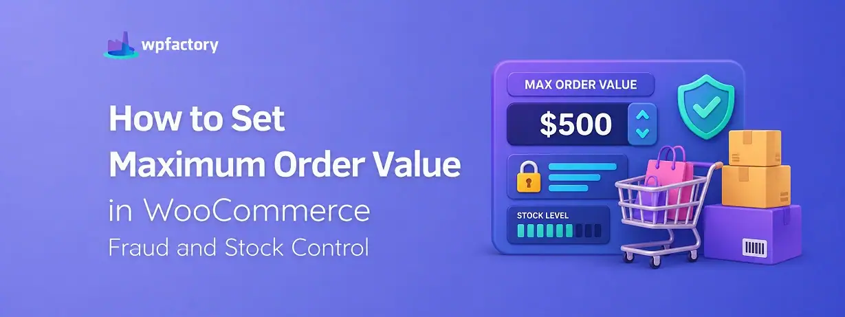 How to Set Maximum Order Value in WooCommerce (Fraud and Stock Control)