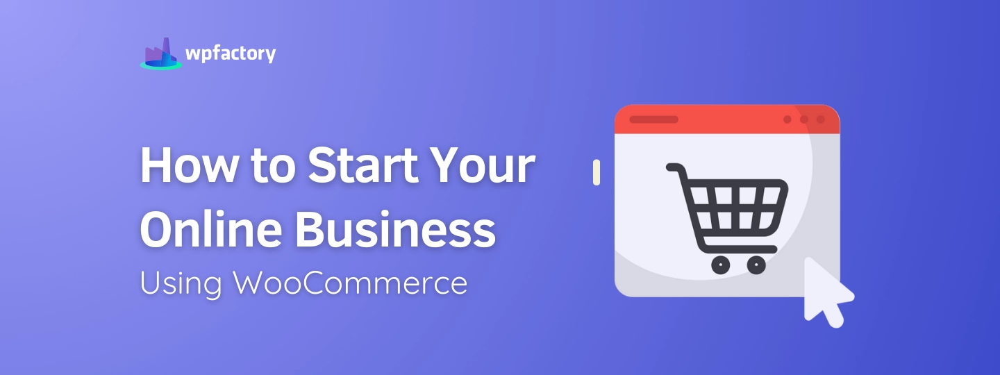 How to Start Your Online Business Using WooCommerce