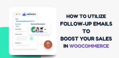 How to Utilize Follow-up Emails to Boost Your Sales in WooCommerce