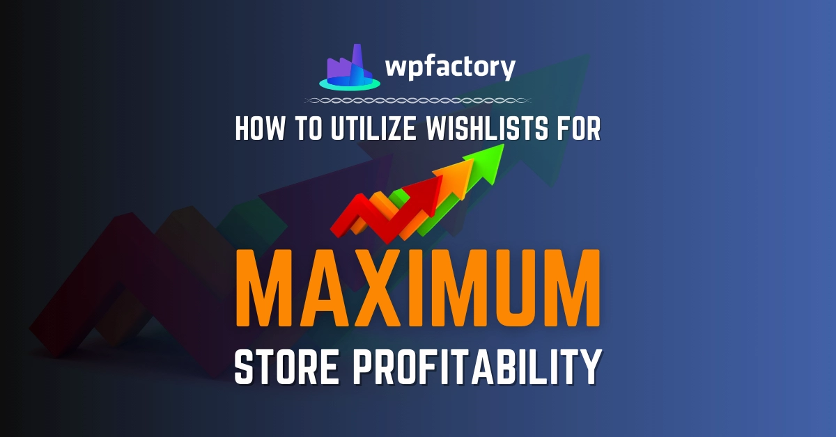 How to Utilize Wishlists for Maximum Store Profitability