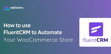 How to use FluentCRM to Automate your WooCommerce Store