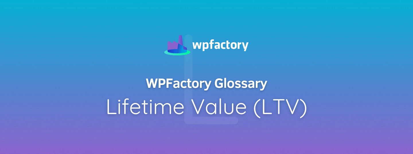 Lifetime Value (LTV)