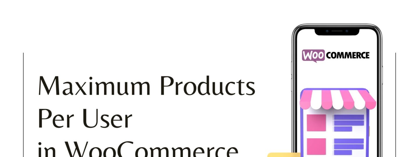 Maximum Products Per User in WooCommerce