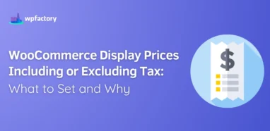 WooCommerce Display Prices Including or Excluding Tax: What to Set and Why