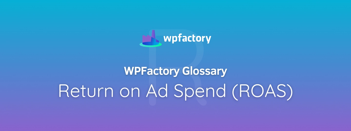 Return on Ad Spend (ROAS)
