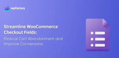 Streamline WooCommerce Checkout Fields: Reduce Cart Abandonment and Improve Conversions