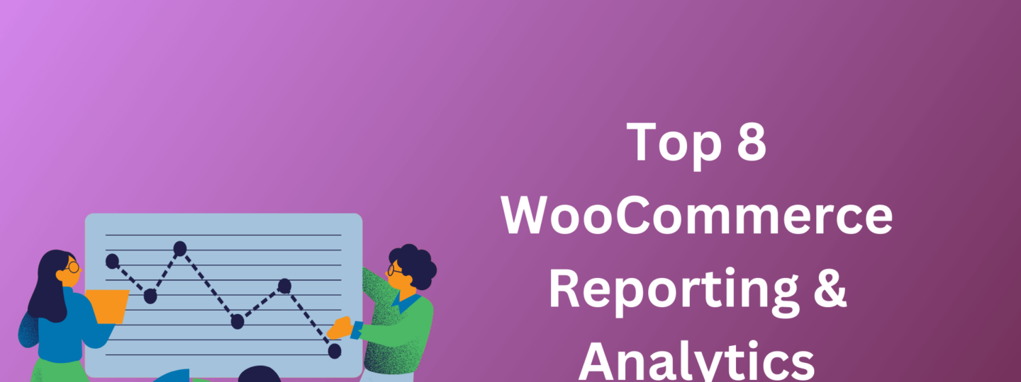 Top 8 WooCommerce Reporting & Analytics Plugins