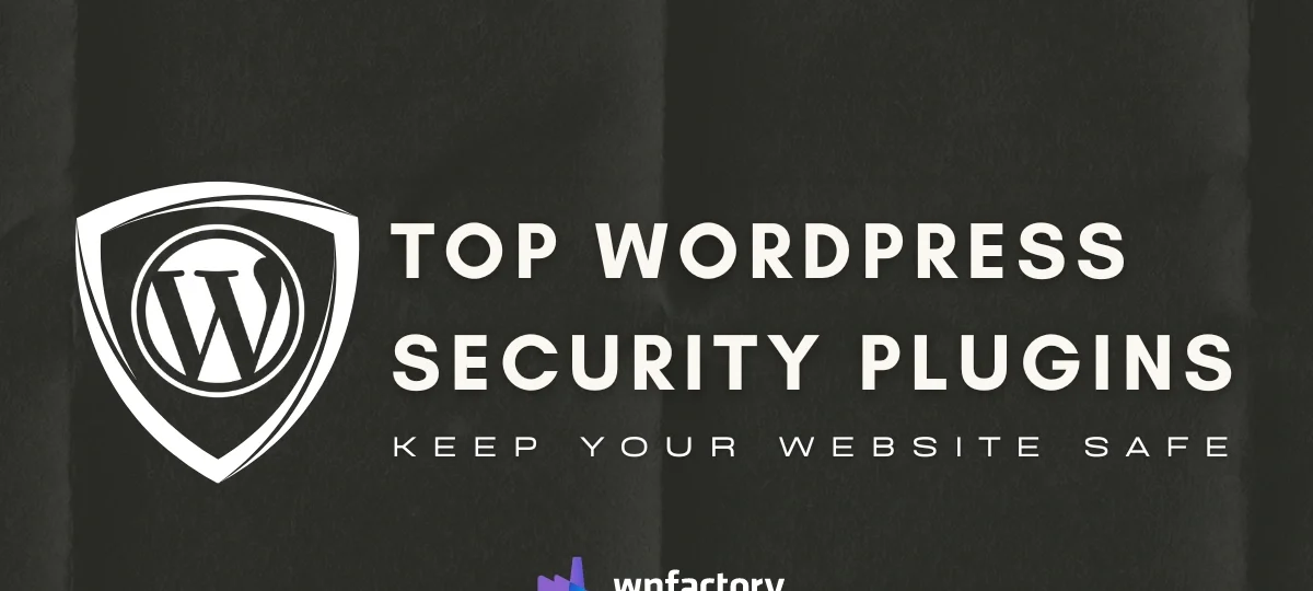 Top WordPress Security Plugins to Keep Your Website Safe