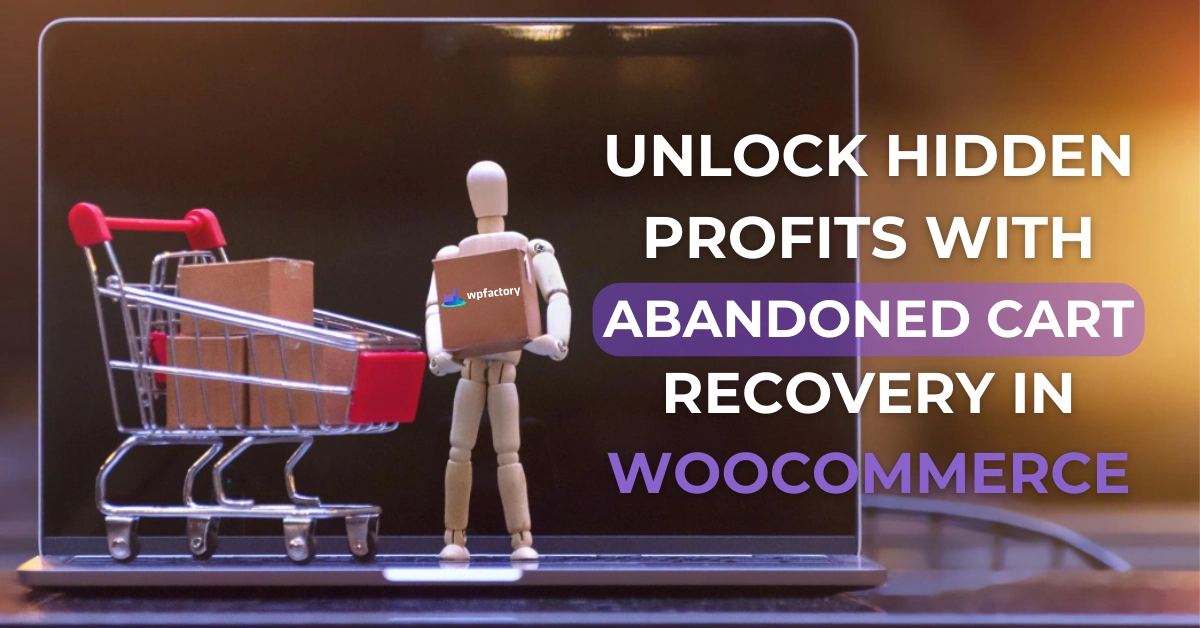 Unlock Hidden Profits with Abandoned Cart Recovery in WooCommerce