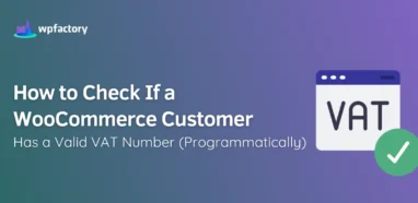 How to Check If a WooCommerce Customer Has a Valid VAT Number (Programmatically)