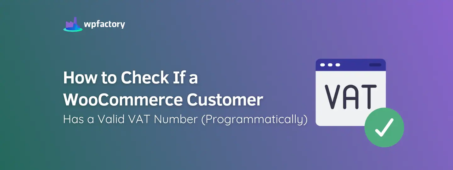How to Check If a WooCommerce Customer Has a Valid VAT Number (Programmatically)