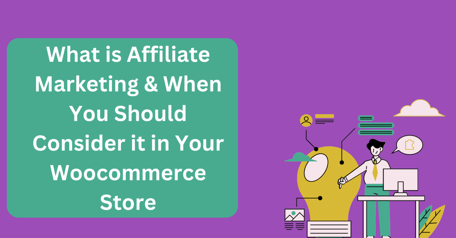 What is Affiliate Marketing & When You Should Consider it in Your Woocommerce Store