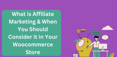 What is Affiliate Marketing & When You Should Consider it in Your Woocommerce Store