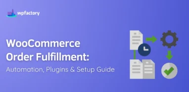 WooCommerce Order Fulfillment: Automation, Plugins & Setup Guide