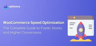 WooCommerce Speed Optimization: The Complete Guide to Faster Stores and Higher Conversions