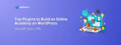 WordPress LMS Top Plugins to Build an Online Academy on WordPress